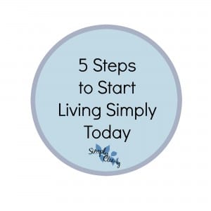 5 Steps to Start Living Simply Today